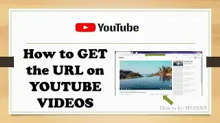 HOW TO GET THE URL OF YOUTUBE VIDEOS