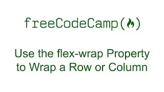 CSS Flexbox - Use the flex-wrap Property to Wrap a Row or Column - Free Code Camp