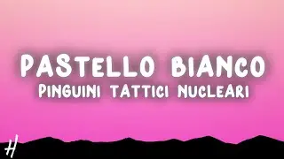 Pinguini Tattici Nucleari - Pastello Bianco (Testo/Lyrics)