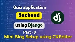 Inbox and Blog setup with CKEditior - Quiz App Backend using Django | Part 8