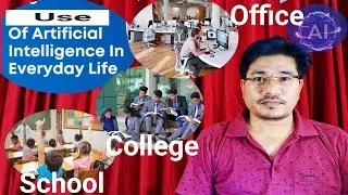 Use of AI in our Everyday Life : Schools to Offices ||