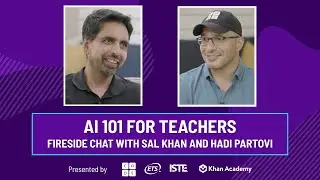 AI 101 For Teachers: Fireside Chat with Sal Khan and Hadi Partovi