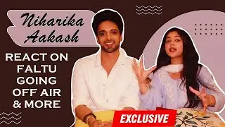 EXCLUSIVE! Niharika Choukse & Aakash Ahuja FIRST REACTION On Faltu Going Off Air.