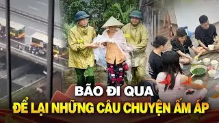 CẢM ĐỘNG ĐỒNG BÀO VIỆT NAM - CƠN BÃO ĐI QUA, TÌNH NGƯỜI CÒN MÃI