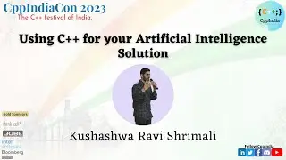 [CppIndiaCon 2023] Using C++ for your Artificial Intelligence Solution by Kushashwa Ravi Shrimali