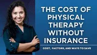 What Is The Cost Of Physical Therapy Without Insurance?