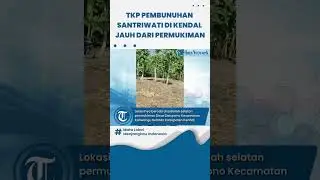 TKP Pembunuhan Santriwati di Kendal Jauh dari Permukiman, Kanan - Kiri Hutan Jati