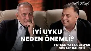 İyi uyku neden bu kadar önemli? / Yatsan Yatak CEOsu Gökalp Bahçeli & Fatih Altaylı