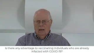 Video 3: Is there any advantage to vaccinating individuals who are already infected with COVID-19?
