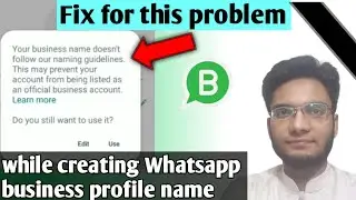 Fix your business name does not follow our naming guidelines.This may.. account on WhatsApp business