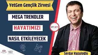YetGen Gençlik Zirvesi | Mega Trendler Hayatımızı Nasıl Etkileyecek? | Serdar Kuzuloğlu #7