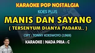 Manis Dan Sayang karaoke Koes Plus nada pria C (Tersenyum dianya padaku) karaoke Lagu nostalgia