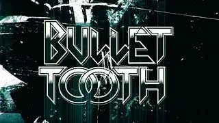 Bullet Tooth (Spring 2019 update)