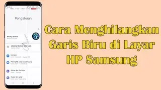 Cara Menghilangkan Garis Biru Yang Muncul di Layar Ketika Disentuh Pada HP Samsung