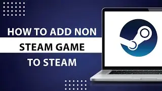 How to Add non Steam Game to Steam-2024