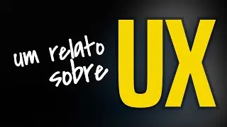 Um relato Sobre UX