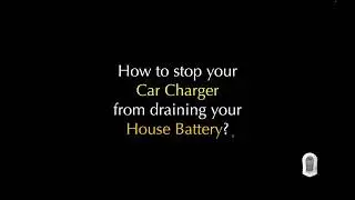How to stop your car charger from draining your house battery