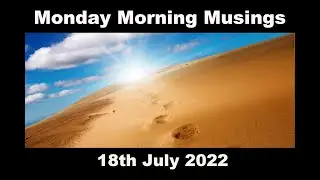 Monday Morning Musings: 18th July 2022