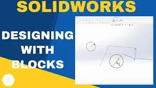 How to use Blocks  and Designing with Blocks in Solidworks