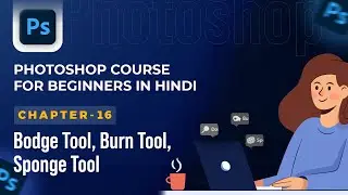 Photoshop Complete Course for Beginners in Hindi/हिंदी - 16. Dodge Tool, Burn Tool, Sponge Tool