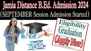 JMI Distance Mode B.Ed. Admission 2024. Jamia September Session Distance Mode B.Ed. Admission.