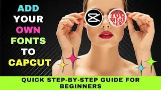 How to Add Your Own Fonts to CapCut: Add Your Favorite Custom Fonts to Your Video Projects