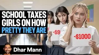 School TAXES GIRLS On How PRETTY They Are | Dhar Mann Studios
