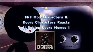 FNF Mod Characters React Doors Memes ( All series ) 1-2