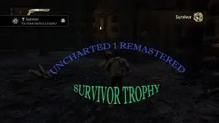 Uncharted The Nathan Drake Collection , UC1 Survivor Trophy