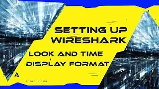 Setting Up Wireshark’s Look and Time Display Format