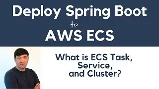 Deploy Spring Boot Microservices to AWS ECS:  What is AWS ECS Task, Service and Cluster?