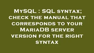MySQL : SQL syntax; check the manual that corresponds to your MariaDB server version for the right s