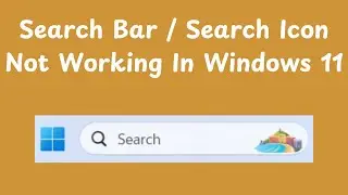 How To Fix Search Bar Or Search Icon Not Working In Windows 11