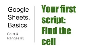 Basics#3. Cells and Ranges #3. Your first script: Find the cell