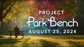 August 25, 2024 - Remembering Who You Are - Project Park Bench