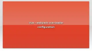 Vue - webpack vue-loader configuration