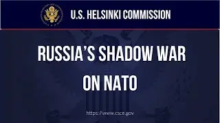 HEARING - Russia's Shadow War on NATO