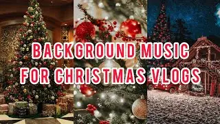 Background Music For Christmas Vlogs