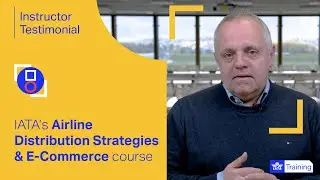 IATA Training | Airline Distribution Strategies & E-Comm | Overview from the instructor