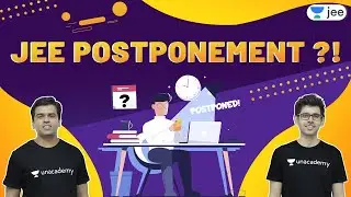 JEE Postponement | JEE 2021 | JEE Preparation | Unacademy JEE | Namo Kaul | Sameer Chincholikar