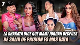 LA SHAKATA DICE QUE MAMI JORDAN DESPUÉS DE SALIR DE PRISIÓN ES MÁS RATA (ESPECIAL DE FARÁNDULA)