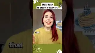 Slow Down To Create Better Art