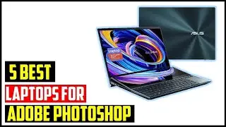 ✅ Best Laptops for Adobe Photoshop in 2024 | Top 5 Best Laptops for Adobe Photoshop