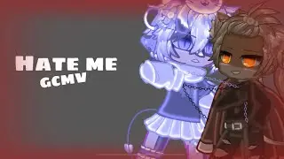 Hate Me // GCMV //