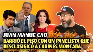 Periodista Juan Manuel Cao barre el piso con un panelista que descalificó a Carinés Moncada.