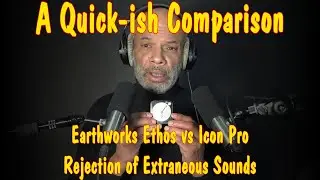 Earthworks Ethos vs Icon Pro - Rejection of Extraneous Sounds