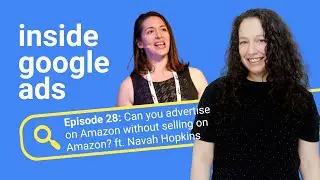 Can you advertise on Amazon without selling on Amazon? ft. Navah Hopkins [Inside Google Ads Ep 28]