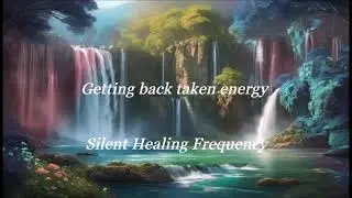 Getting back taken energy Silent Healing Frequency