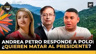 Andrea Petro responde a Polo: ¿quieren matar al presidente? | Sigue La W |  W Radio