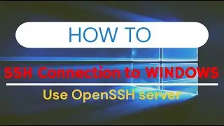 How to SSH Connection to Windows - Use OpenSSH server